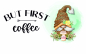 Preview: Tasse Weiß -but first coffee-